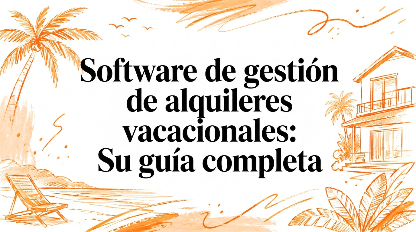 Software de gestión de alquileres vacacionales: Tu guía completa