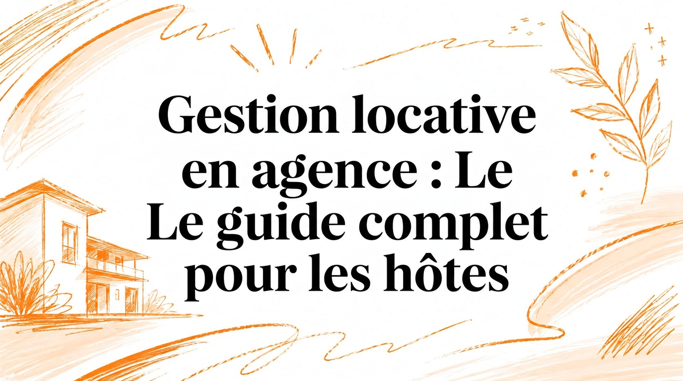 Gestion immobilière par agence : le guide complet pour les hôtes
