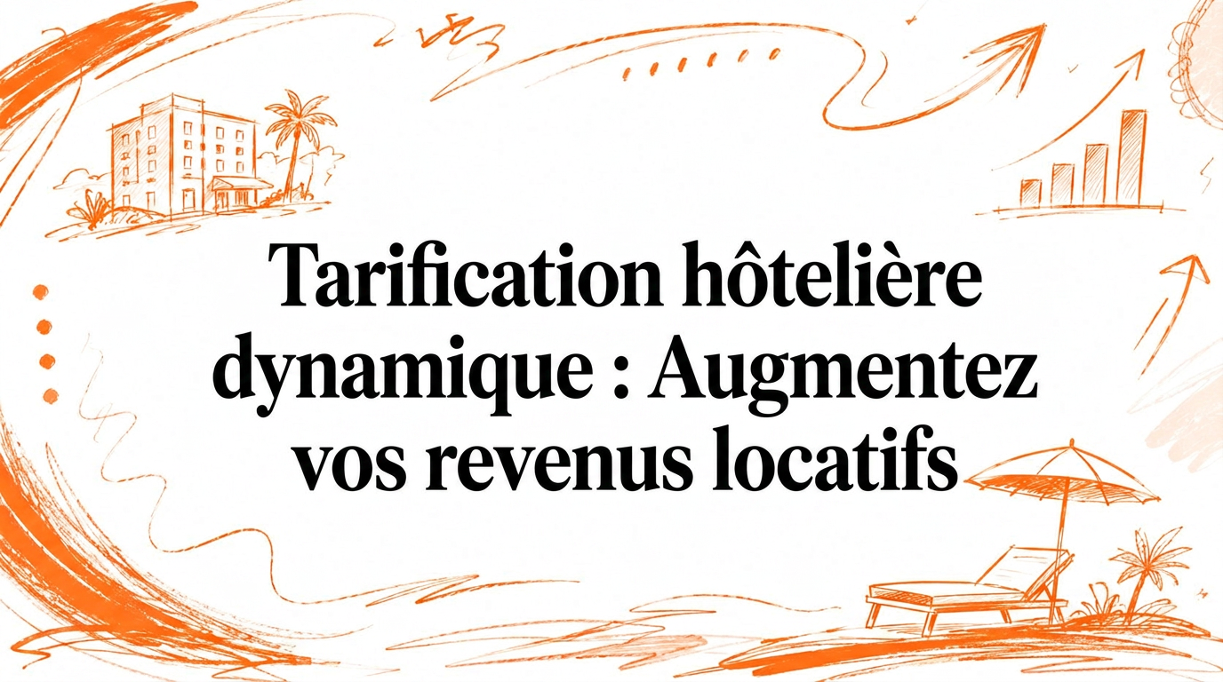 Tarification dynamique hôtelière : boostez vos revenus locatifs