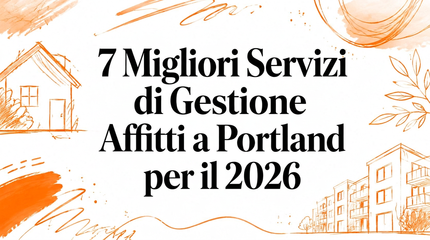 I 7 migliori servizi di gestione affitti a Portland per il 2026