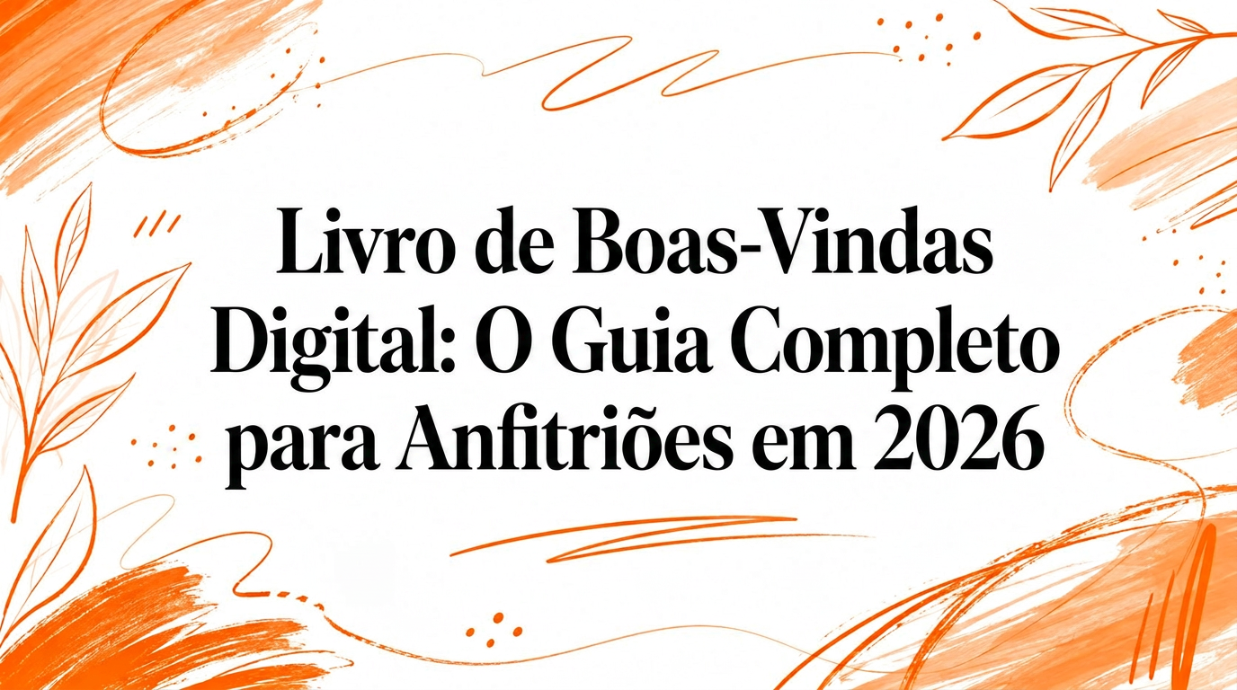 Guia Digital de Boas-Vindas: O Manual Completo para Anfitriões em 2026