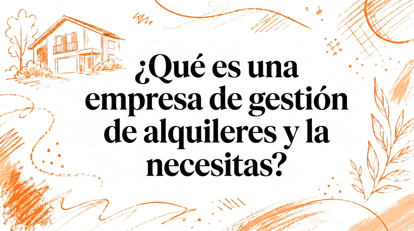 ¿Qué es una empresa de gestión de alquileres y necesitas una?
