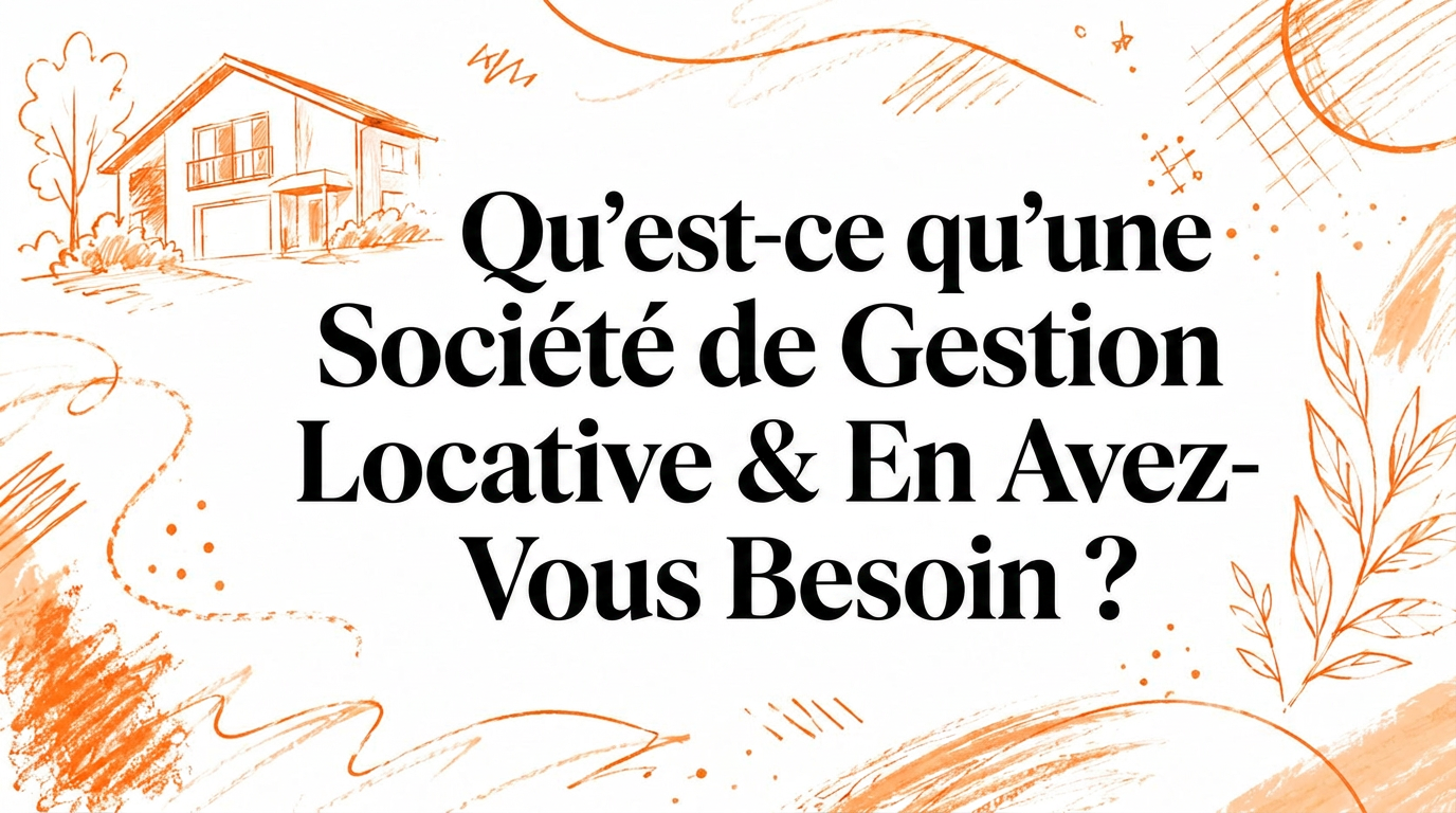 Qu'est-ce qu'une société de gestion locative et en avez-vous besoin ?
