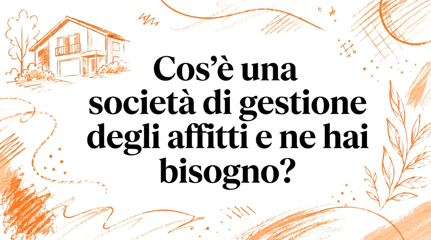 Cos'è una società di gestione affitti e ne hai davvero bisogno?