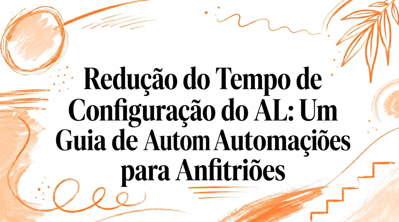 Redução do Tempo de Configuração em Alojamento Local: Guia de Automação para Anfitriões