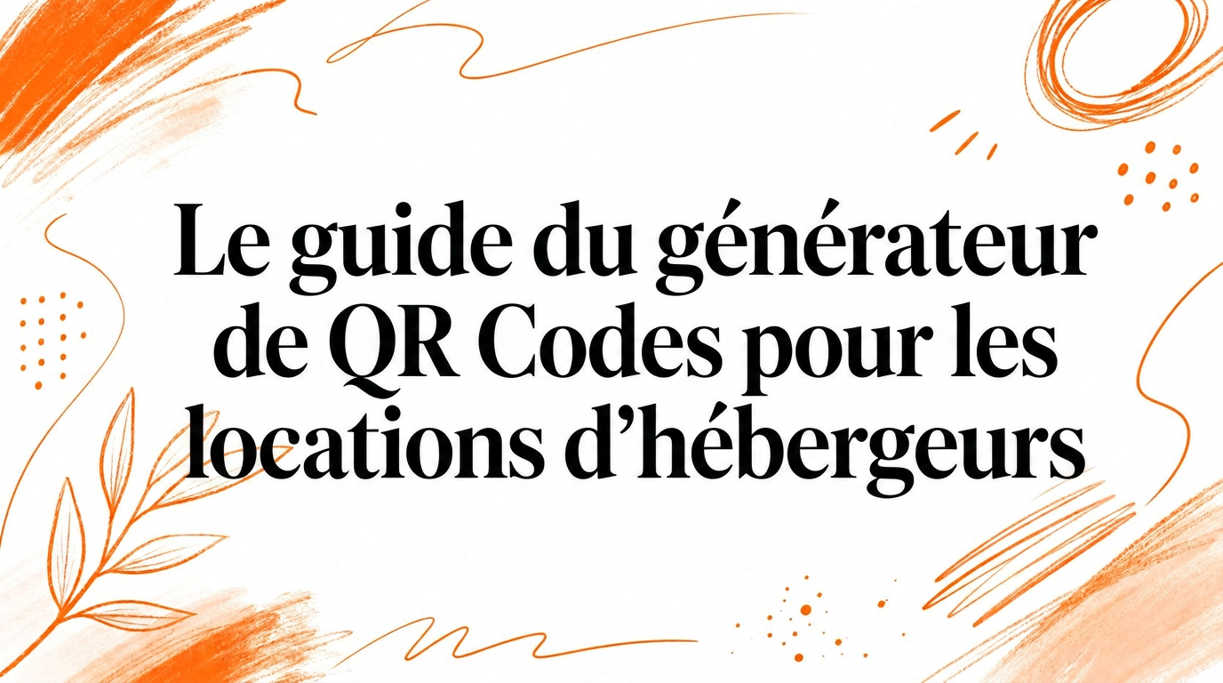 Guide de génération de QR codes pour les hôtes de locations saisonnières